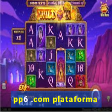 pp6 .com plataforma